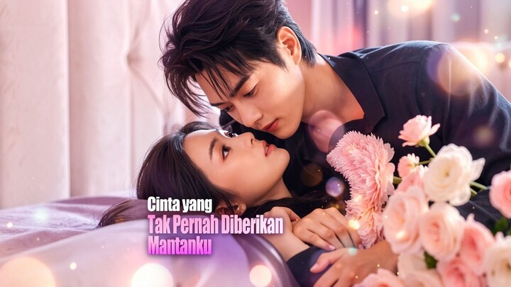 Cinta yang Tak Pernah Diberikan Mantanku(Sulih Suara) Full Bahasa Indonesia (DW)
