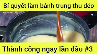 Bí quyết làm bánh trung thu dẻo thành công ngay lần đầu phần 3