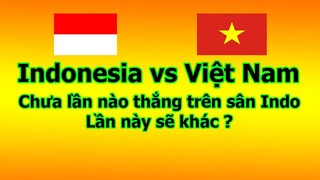 Chưa Lần Nào Thắng Trên Sân Indonesia, Lần Này Sẽ Khác ?