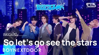 BOYNEXTDOOR (보이넥스트도어) - So let’s go see the stars @인기가요 inkigayo 20240512