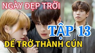 ReviewPhim: NGÀY ĐẸP TRỜI ĐỂ TRỞ THÀNH CÚN TẬP 13, Sơn Thần trả thù,dùng Phép chia tay đôi tình nhân