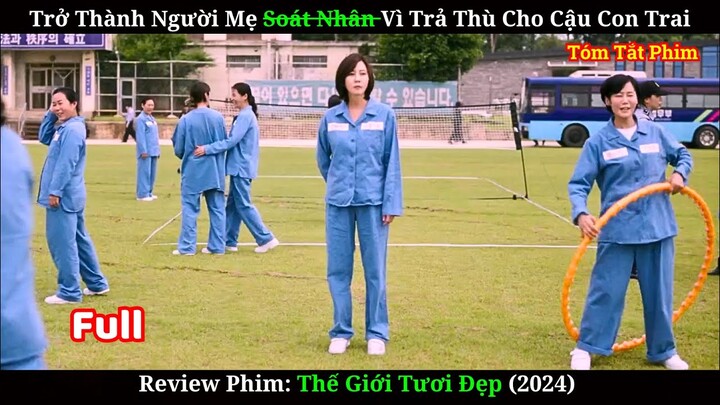 Người Mẹ Trở Thành Sát Nhân Vì Trả Thù Cho Con Trai | Review Phim Thế Giới Tươi Đẹp (Bản Full)