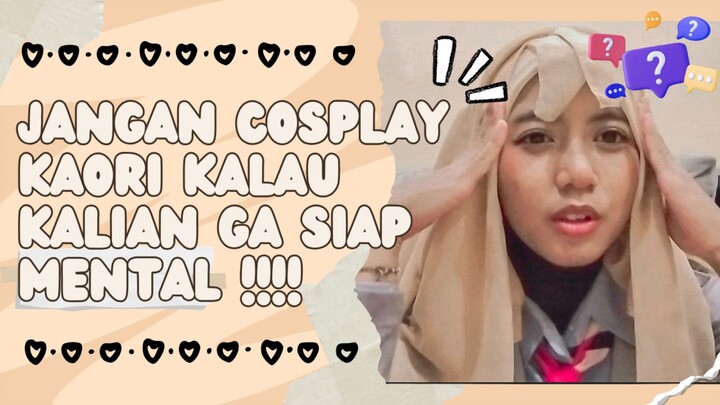 COSPLAY KAORI MALAH KENA MENTAL???