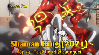 Shaman King (2021) Tập 24 - Ta sẽ tiêu diệt các ngươi