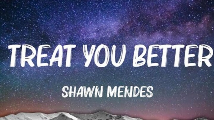 Shawn Mendes - Treat you better (lyrics)