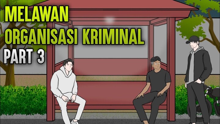 MELAWAN ORGANISASI KRIMINAL PART 3 - ANIMASI SEKOLAH