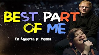 Best Part of Me - Ed Sheeran ft. Yebba (LYRICS)