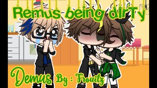 Remus being dIrTy || Skit || Shizpost || ( ͡° ͜ʖ ͡°) || MUSIC IS NOT MINE! || Demus ||
