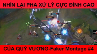 Nhìn lại hoa xử lý cực đỉnh cao của Quỷ Vương - Faker Montage phần 4