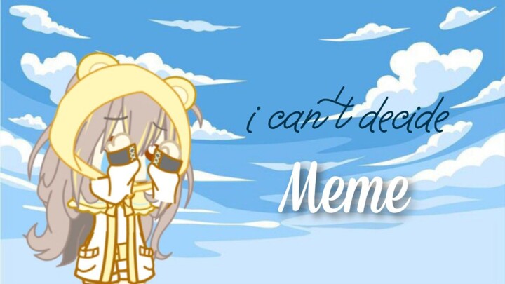 i can't decide meme || gacha club