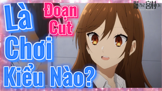[Horimiya] Đoạn Cut | Là Chơi Kiểu Nào?