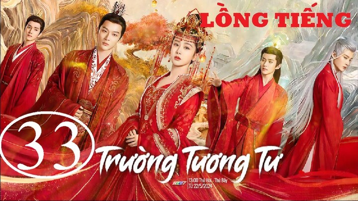 Trường Tương Tư - Tập 33 | Lồng Tiếng