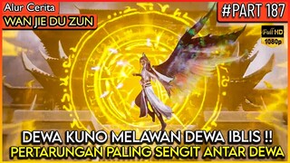 PERTARUNGAN EPIC !! DEWA KUNO MELAWAN DEWA IBLIS - Alur Cerita Donghua #WJDZ (PART 187)