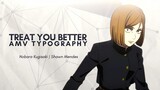 Treat You Better Amv Typography -- Nobara Kugisaki