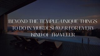 Beyond the Temple: Unique Things to Do in Murdeshwar for Every Kind of Traveler