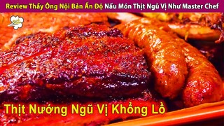 Review Thầy Ông Nội Ấn Độ Nấu Món Thịt Ngũ Vị Đẳng Cấp Master Chef | Review Con Người Và Cuộc Sống