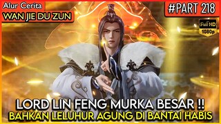 BAHKAN LELUHUR AGUNG PUN LIN FENG BANTAI SEMUA !! - Alur Cerita Donghua #WJDZ (PART 218)