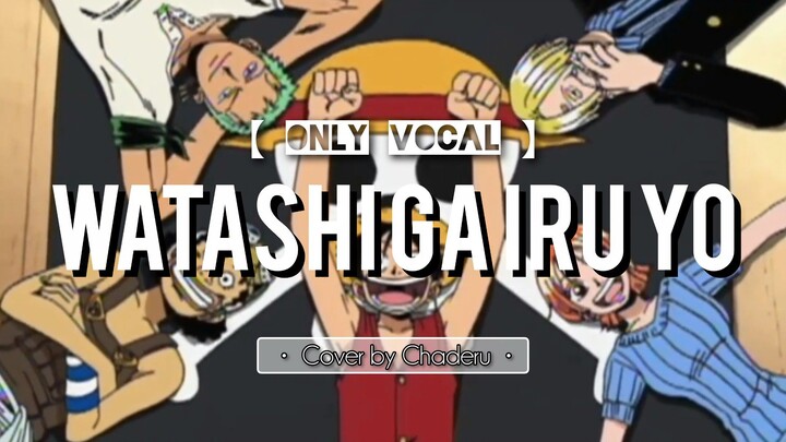 【 ONE PIECE 】 Watashi Ga Iru Yo - Cover by Chaderu | FULL | Only Vocal
