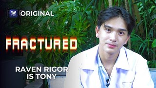 FRACTURED: Raven Rigor is Tony | iWantTFC Original Series