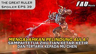 SEMUANYA DIBUAT TERCENGANG DENGAN KEMAMPUAN MU CHEN YANG BARU ! - SPOILER THE GREAT RULER PART 39