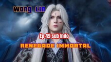 Renegade Immortal ep 49 sub indo