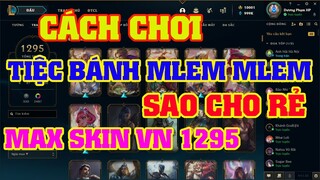 [LMHT] HƯỚNG DẪN CHƠI SỰ KIỆN TIỆC BÁNH MLEM MLEM GIÁ RẺ | MAX SKIN SEVER VIỆT NAM LÀ 1295 SKIN