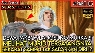 MURID DEWA PAKBOY DI BUAT SEKARAT !? DEWA AUTO MURKA !! - Alur Cerita Donghua #NTZZ (PART 103)