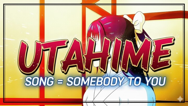 UTAHIME _ SOMEBODY TO YOU [ AMV/EDIT ] 4K☘️🌿💐💐