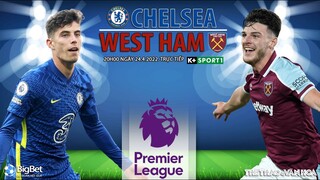 NGOẠI HẠNG ANH | Chelsea vs West Ham (20h00 ngày 24/4) trực tiếp K+SPORTS 1. NHẬN ĐỊNH BÓNG ĐÁ ANH