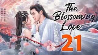 The Blossoming Love Ep 21 Engsub