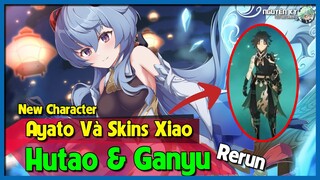 Ganyu Và Hutao Rerun? New Character 5 Star Ayato And Skins For Xiao // Nguyên Kỷ