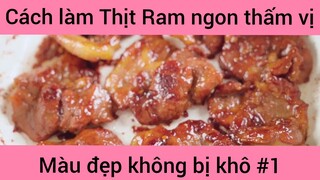 Cách làm Thịt Ram ngon thấm vị màu đẹp không bị khô phần 1