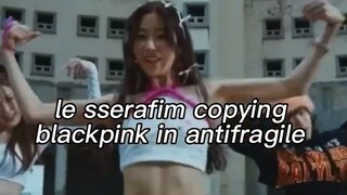 le sserafim copying blackpink in antifragile