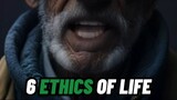 6 ETHICS OF LIFE 💯👀
