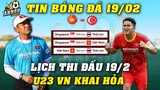 Lịch Thi Đấu U23 AFF CUP Hôm Nay Ngày 19/2: Tâm Điểm U23 Việt Nam Vs U23 Singapore, Đầy Ắp Tin Vui