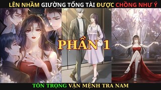 Phần 1 - Lên Nhầm Giường Tổng Tài Được Chồng Như Ý | Review Phim Truyện Tranh Hay