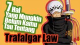 7 Hal Yang Mungkin Belum Kamu Tau Tentang Trafalgar Law | Fakta One Piece [Belum Wibu]