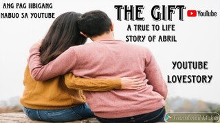 THE GIFT  A True to Life Story of Abril  Ang Pag iibigang Nabuo sa Youtube