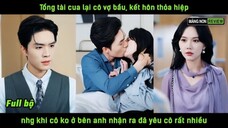 Tổng tài cua lại cô vợ bầu, kết hôn thỏa hiệp nhg khi cô ko ở bên anh nhận ra đã yêu cô rất nhiều