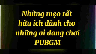 Những mẹo hữu ích trong Pubgmb Bạn áp dụng được chưa