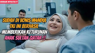 🔴 KISAH NYATA‼️TKI INI BERHASIL MEMBERIKAN KETURUNAN ANAK SULTAN QATAR PADAHAL SUDAH DIVONIS M4NDUL
