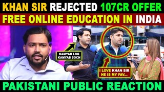 KHAN SIR REJECTED 107CR OFFER? | FREE EDUCATION IN INDIA VS PAKISTAN | PAK REACTION ON INDIA | SANA