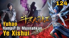Saat Yuhao Hampir Musnah! Di Tian Muncul Menyelamatkannya!! | Douluo Dalu 2 Episode 124