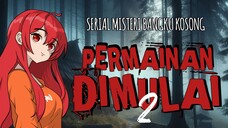 PERMAINAN DIMULAI 2 || SERIAL MISTERI BANGKU KOSONG