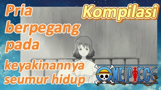 [One Piece] Kompilasi | Pria berpegang pada keyakinannya seumur hidup