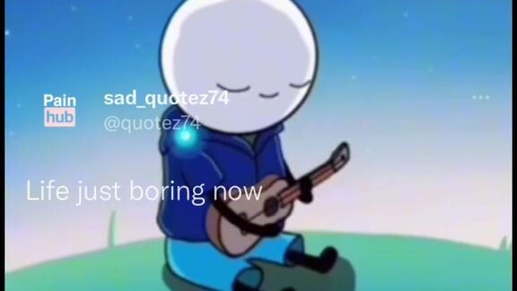 yes life is just boring