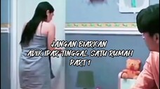 AKIBAT SATU RUMAH DENGAN IPAR PART 1