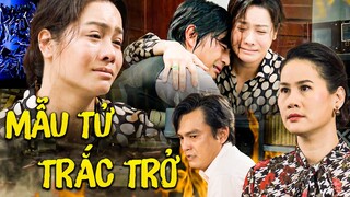 MẪU TỬ TRẮC TRỞ | Phim Tình Cảm Tâm Lý Xã Hội Việt Nam 2023 | Phim Việt Cuối Tuần | Phim Hay THVL1