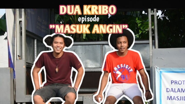 (DUA KRIBO) "MASUK ANGIN"