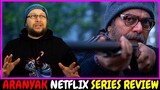 Aranyak Netflix Series Review (Ending Explained - at the End)